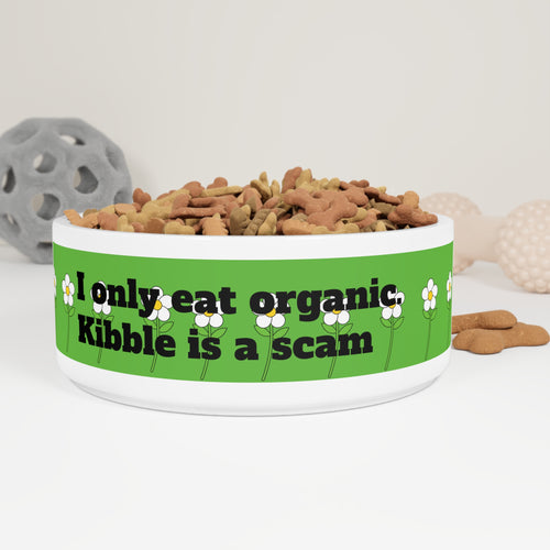 "I only eat organic. kibble is a scam" pet bowl